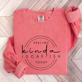 Feeling Kinda IDGAF-ish Today Sweatshirt