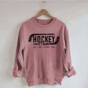 All day Every day Hockey Mom Sweatshirt