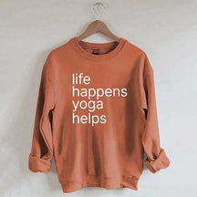 Life Happens Yoga Helps Positive Sweatshirt