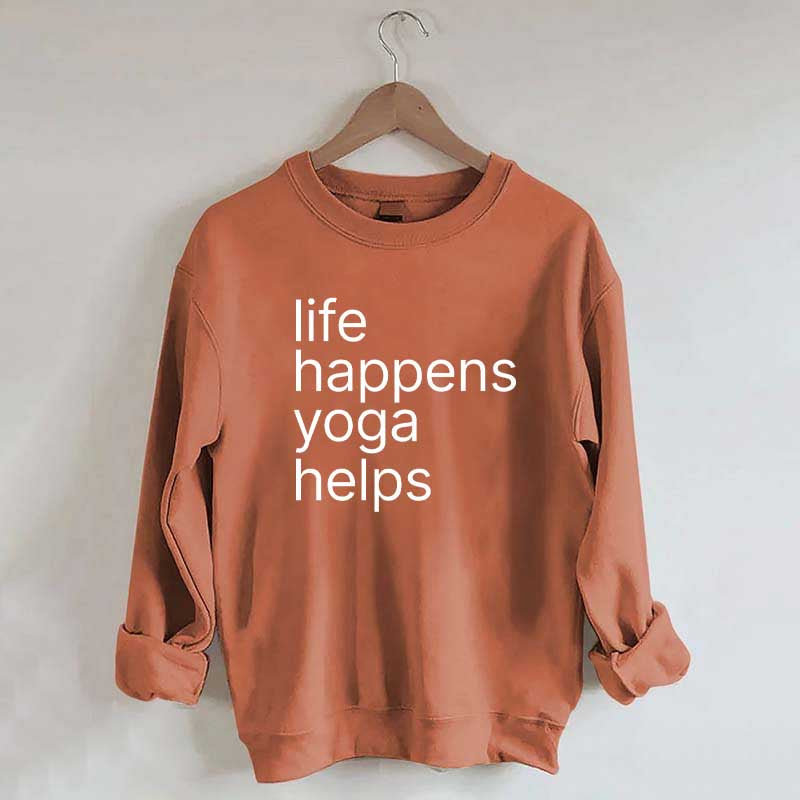 Life Happens Yoga Helps Positive Sweatshirt