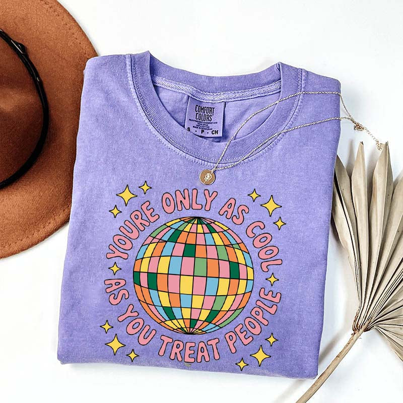 You're Only As Cool As You Treat People Affirmation T-Shirt