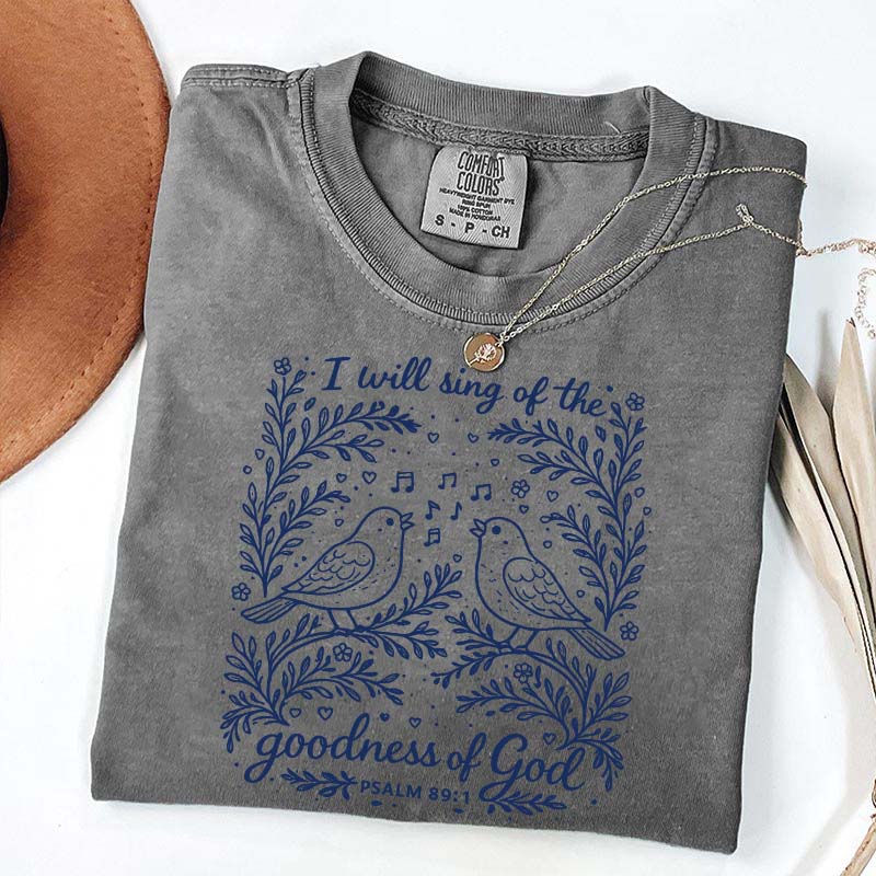 I'll Sing Of The Goodness Of God T-Shirt