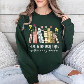 Floral There Is No Such Thing As Too Many Books Sweatshirt