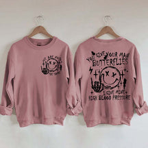 You Give Your Man Butterflies I Give Mine High Blood Pressure Sweatshirt