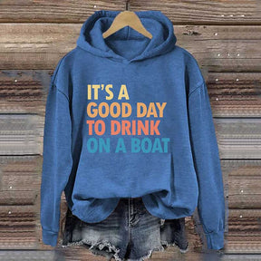 It's A Good Day To Drink On A Boat Hoodie