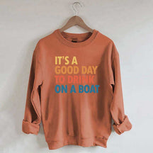 It's A Good Day To Drink On A Boat Sweatshirt