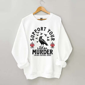 Support Your Local Murder Sweatshirt