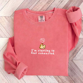 I'm Starting To Feel Exhausted Sweatshirt