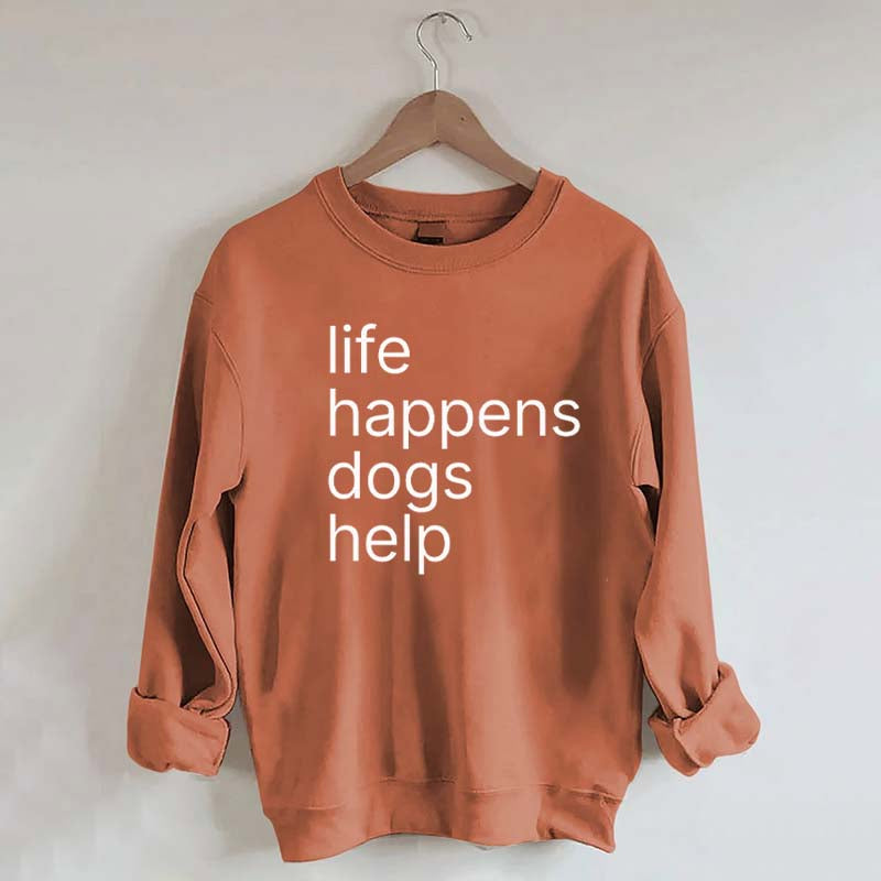 Life Happens Dogs Help Sweatshirt