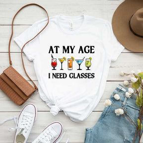 At My Age I Need Glasses Gift Cool Cocktail Glass Joke T-Shirt