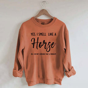 Funny Yes I Smell Like A Horse Sweatshirt