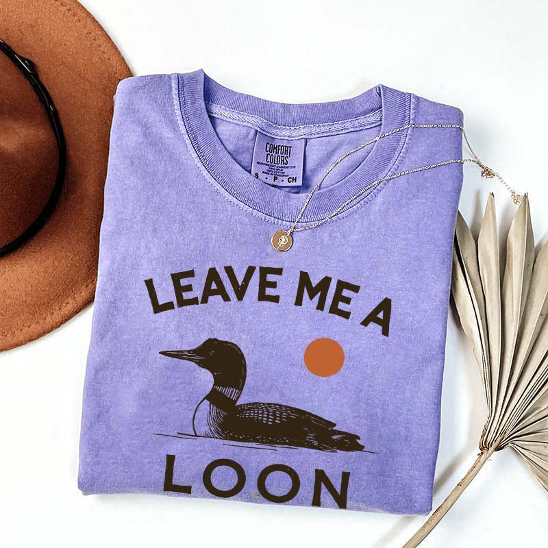 Leave Me A Loon T-Shirt