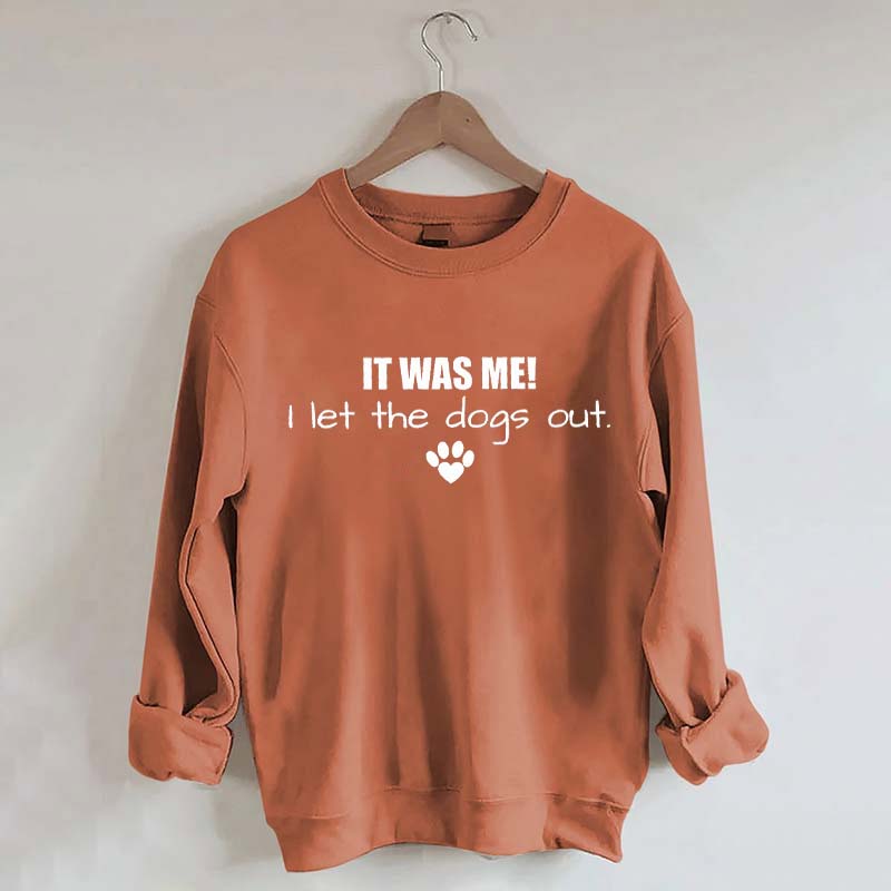 It Was Me I Let The Dogs Out Sweatshirt
