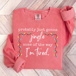 Funny Probably Just Gonna Jingle Some Of The Way I'm Tired Christmas Sweatshirt