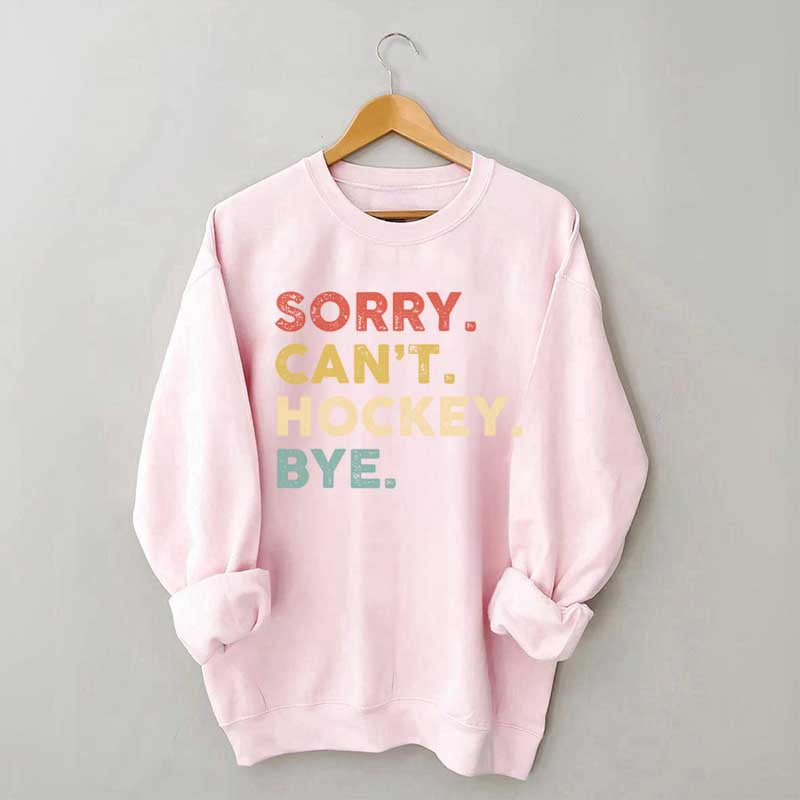 Retro Sorry Can't Hockey Bye Sweatshirt