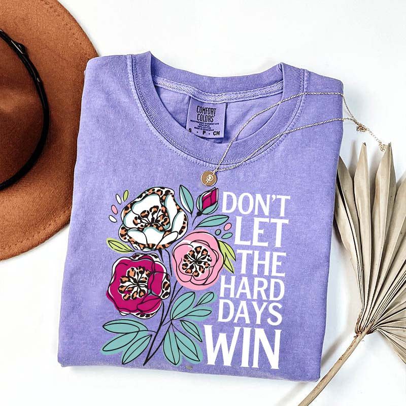 Don't Let The Hard Days Win T-Shirt