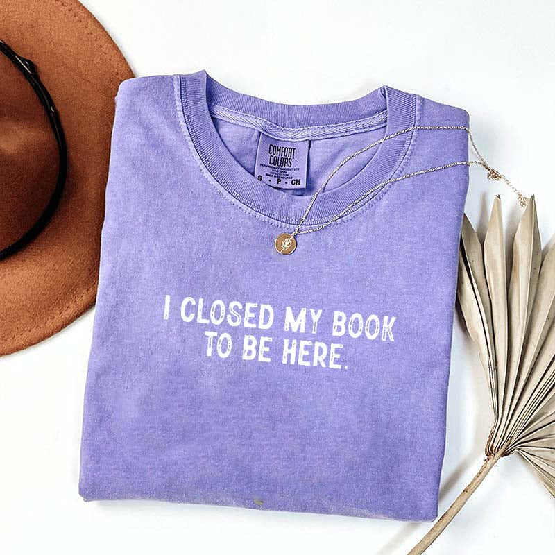 Cute Nerd I Close My Book To Be Here T-Shirt
