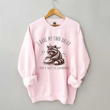 I Bake My Own Bread & Don't Trust the Government Sweatshirt