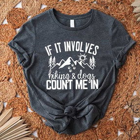 If It Involves Hiking And Dogs Count Me In T-Shirt