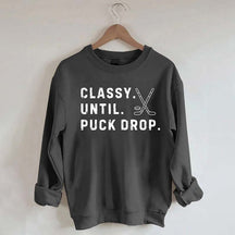 Classy Until Puck Drop,Hockey Season Game Day Sweatshirt