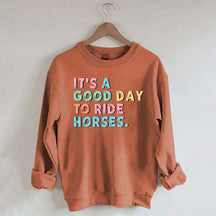 It's A Good Day To Ride Horses Sweatshirt