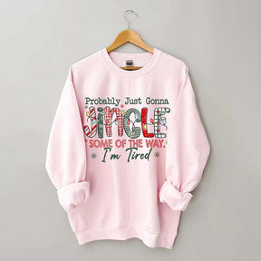 Probably Just Gonna Jingle Some Of The Way I'm Tired Christmas Sweatshirt