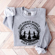 God Forbid Women Have Hobbies Sweaatshirt
