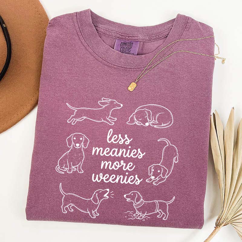 Comfort Colors Less Meanies More Weenies T-Shirt