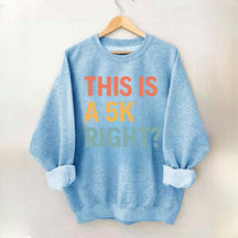 Funny Running This Is A 5K Right Sweatshirt