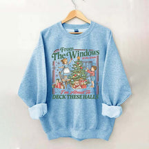 From The Windows To The Walls I'm About To Deck These Halls Sweatshirt