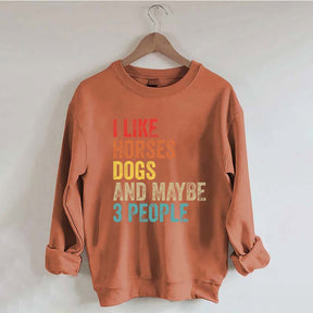 I Like Horses Dogs And Maybe 3 People Sweatshirt