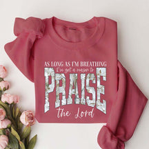 As Long As I'm Breathing I've Got a Reason To Praise Sweatshirt