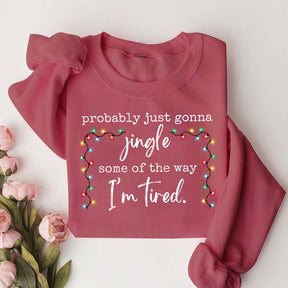 Funny Probably Just Gonna Jingle Some Of The Way I'm Tired Christmas Sweatshirt