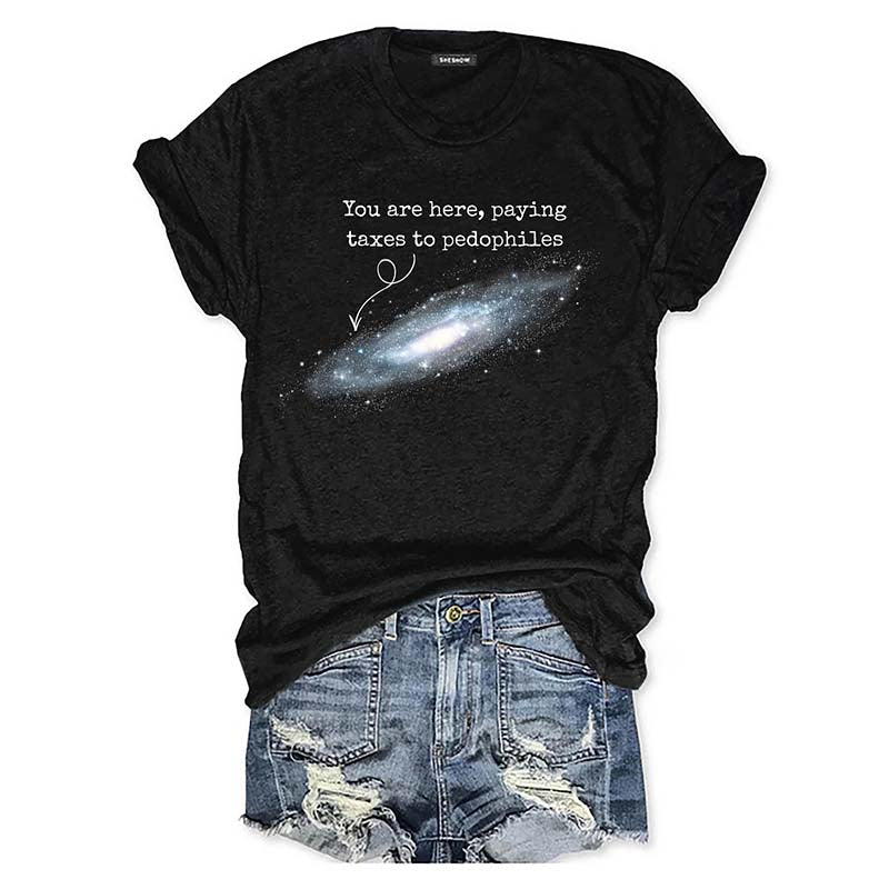 You Are Here Paying Taxes To Pedophiles T-Shirt