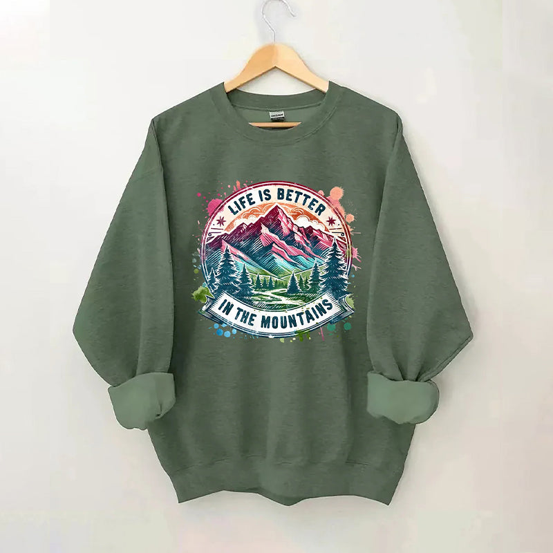 Life Is Better By The Mountains Sweatshirt