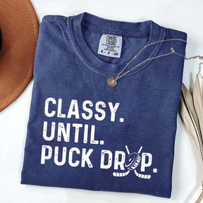 Cute Classy Until Puck Drop Hockey T-Shirt