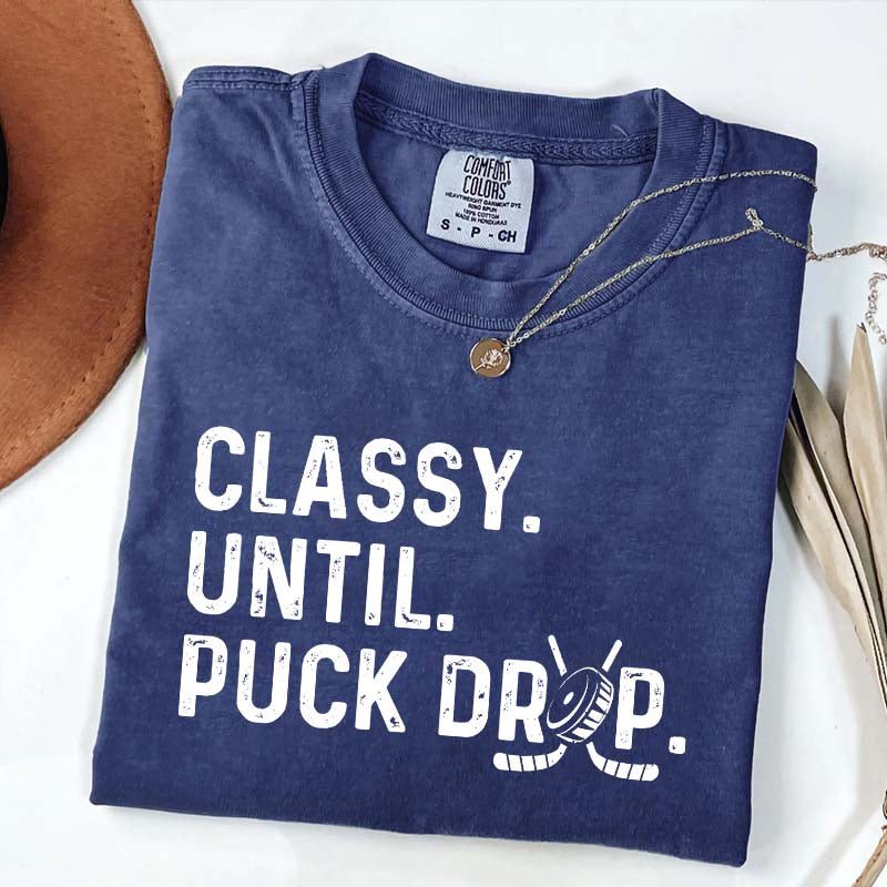 Cute Classy Until Puck Drop Hockey T-Shirt
