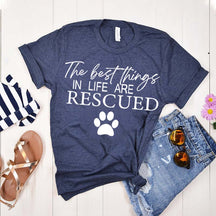 The Best Things In Life Are Rescued T-Shirt