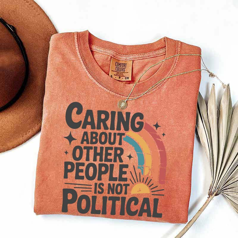Caring About Other People Is Not Political T-Shirt