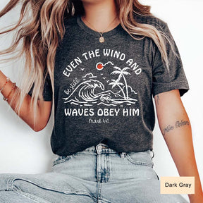 Even The Wind And Be Still Waves Obey Him T-Shirt