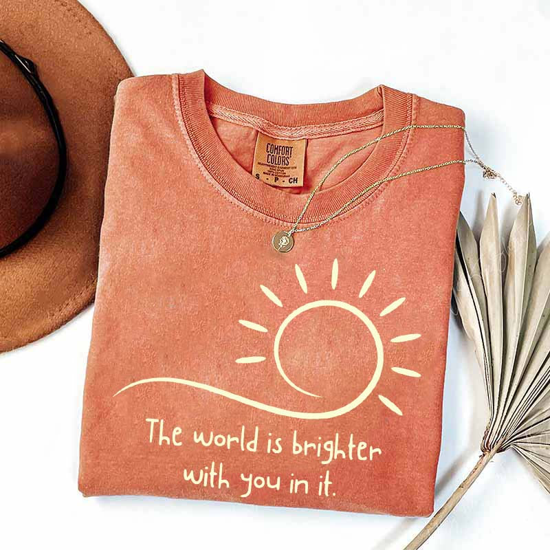 The World Is Brighter With You In It Sunshine T-Shirt