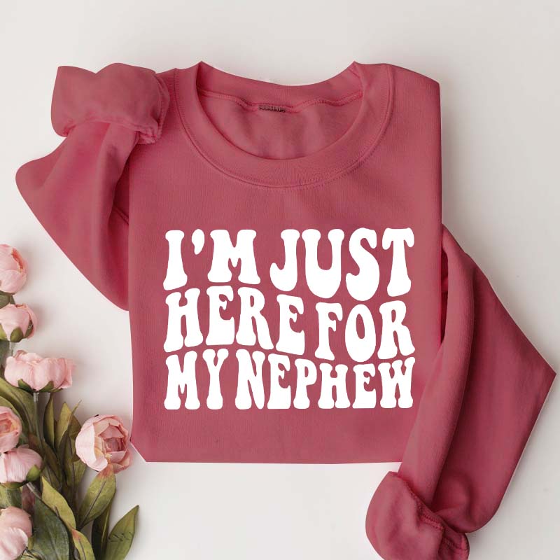 Im Just Here For My Nephew Cute Aunt Sweatshirt