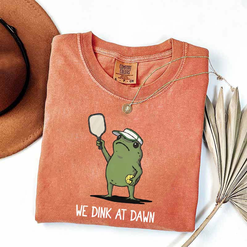 We Dink At Dawn Pickle Ball T-Shirt