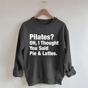 Pilates Oh I Thought You Said Pie & Lattes Sweatshirt