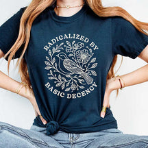 Radicalized by Basic Decency Floral T-Shirt