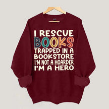 Cute I Rescue Books Trapped In The Bookstore I'm Not A Hoarder I'm A Hero Sweatshirt