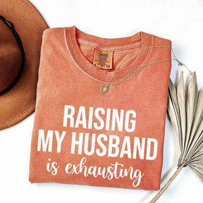 Raising My Husband Is Exhausting T-Shirt