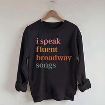 I Speak Fluent Broadway Songs Sweatshirt
