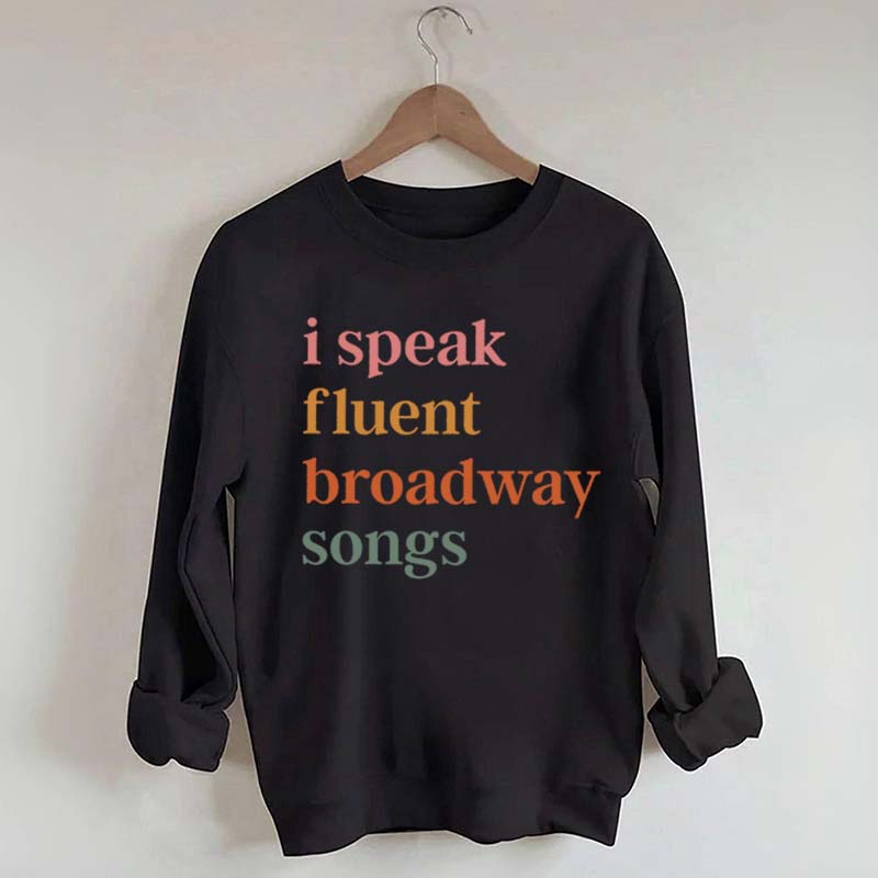 I Speak Fluent Broadway Songs Sweatshirt