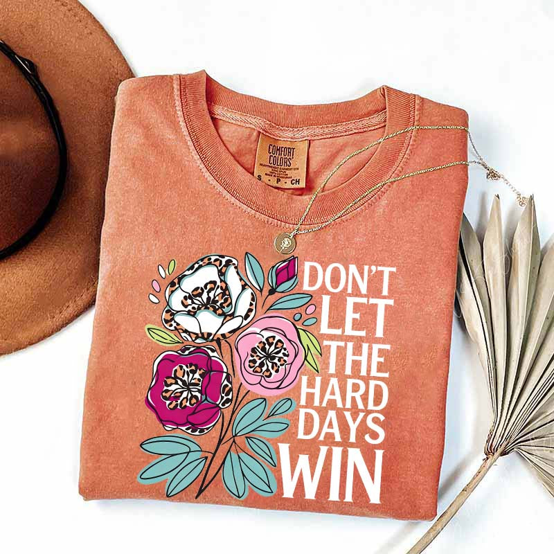 Don't Let The Hard Days Win T-Shirt